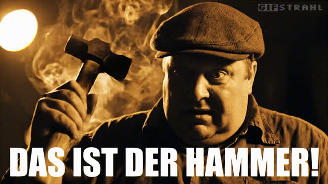 Das ist der Hammer!