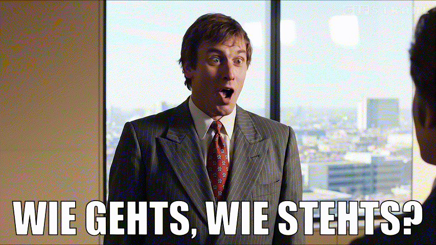 Wie gehts, wie stehts?