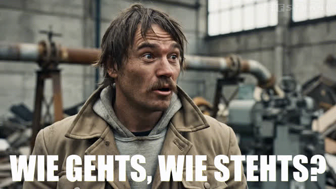 Wie gehts, wie stehts?