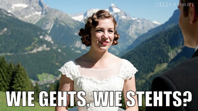 Wie gehts, wie stehts?