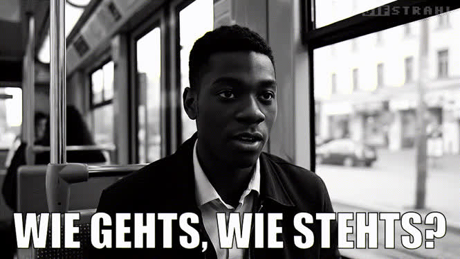 Wie gehts, wie stehts?