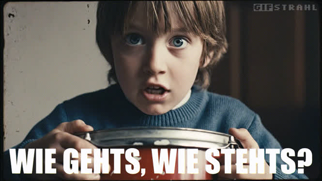 Wie gehts, wie stehts?