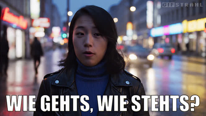 Wie gehts, wie stehts?